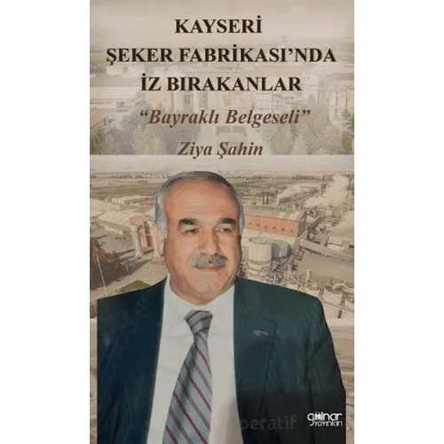 Kayseri Şeker Fabrikası’nda İz Bırakanlar “Bayraklı Belgeseli” - Ziya Şahin - Gülnar Yayınları