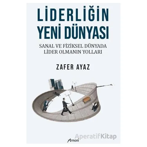 Liderliğin Yeni Dünyası - Zafer Ayaz - Armoni Yayıncılık