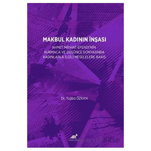 Makbul Kadının İnşası - Tuğba Özkan - Paradigma Akademi Yayınları