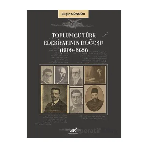 Toplumcu Türk Edebiyatının Doğuşu (1909-1929) - Bilgin Güngör - Paradigma Akademi Yayınları