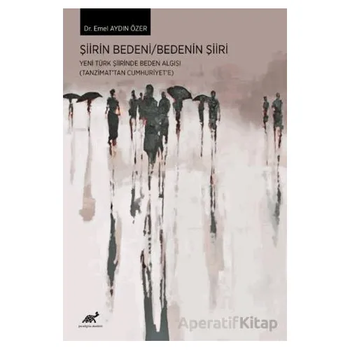 Şiirin Bedeni / Bedenin Şiiri - Emel Aydın Özer - Paradigma Akademi Yayınları