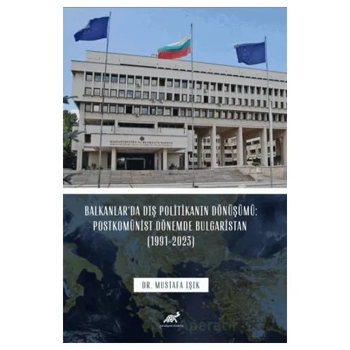 Balkanlar’da Dış Politikanın Dönüşümü: Postkomünist Dönemde Bulgaristan (1991-2023)