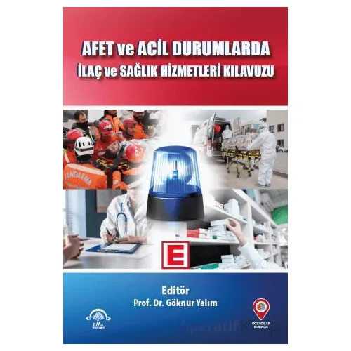 Afet ve Acil Durumlarda İlaç ve Sağlık Hizmetleri Kılavuzu - Göknur Yalım - EMA Tıp Kitabevi