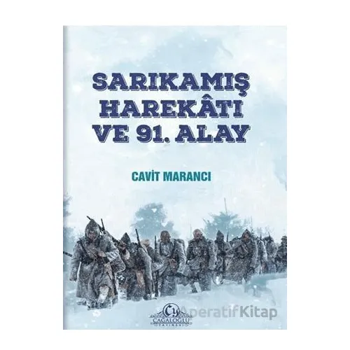 Sarıkamış Harekatı ve 91. Alay - Cavit Marancı - Cağaloğlu Yayınevi