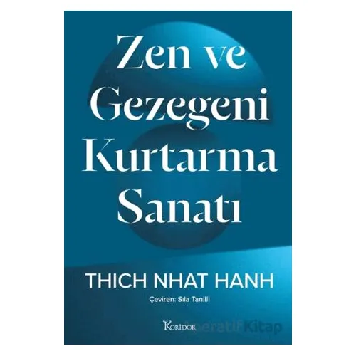 Zen ve Gezegeni Kurtarma Sanatı - Thich Nhat Hanh - Koridor Yayıncılık