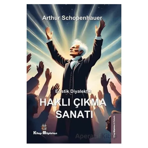 Eristik Diyalektik - Haklı Çıkma Sanatı - Arthur Schopenhauer - Kitap Müptelası Yayınları