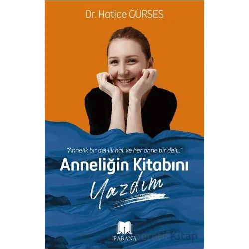 Anneliğin Kitabını Yazdım - Hatice Gürses - Parana Yayınları
