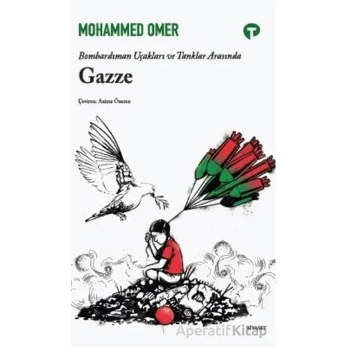 Bombardıman Uçakları ve Tanklar Arasında Gazze - Mohammad Omer - Turkuvaz Kitap