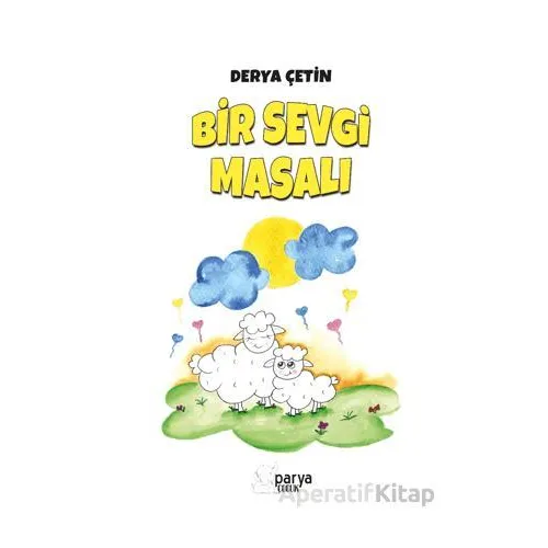Bir Sevgi Masalı - Derya Çetin - Parya Kitap