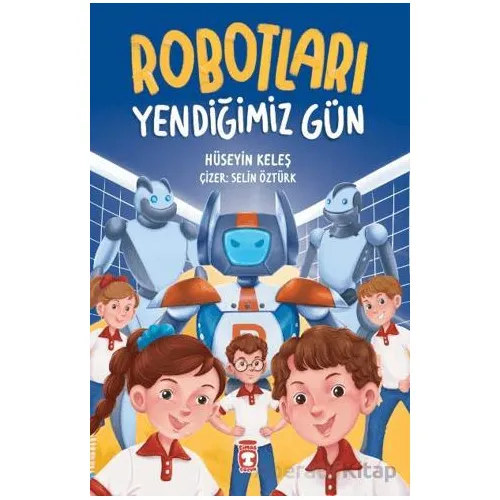 Robotları Yendiğimiz Gün - Hüseyin Keleş - Timaş Çocuk