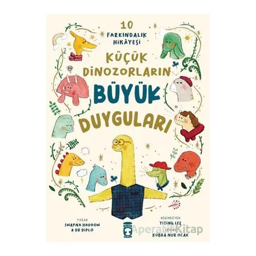 Küçük Dinozorların Büyük Duyguları (10 Farkındalık Hikayesi) - Swapna Haddow - Timaş Çocuk