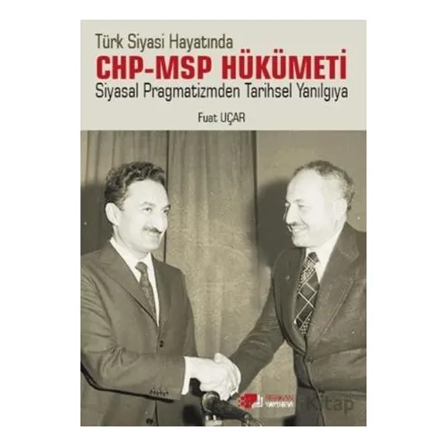 Türk Siyasi Hayatında CHP-MSP Hükümeti Siyasal Pragmatizmden Tarihsel Yanılgıya