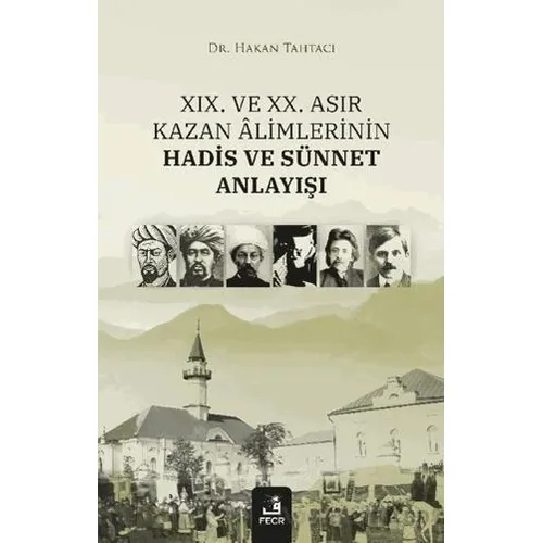 XIX. ve XX. Asır Kazan Alimlerinin Hadis ve Sünnet Anlayışı - Hakan Tahtacı - Fecr Yayınları