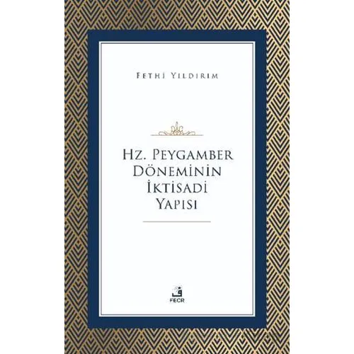 Hz. Peygamber Döneminin İktisadi Yapısı - Ahmet Fehmi Yıldırım - Fecr Yayınları