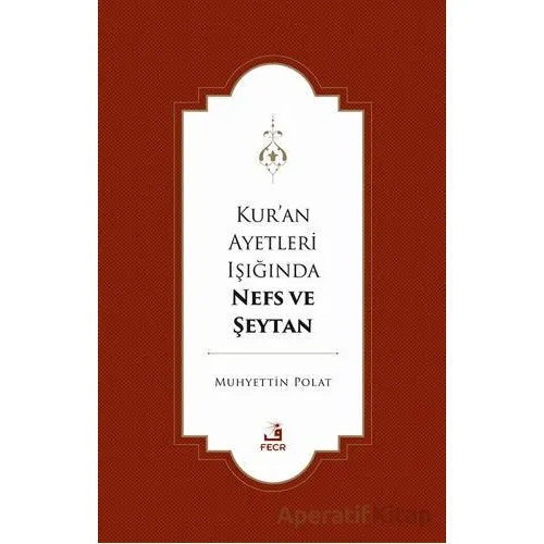 Kur’an Ayetleri Işığında Nefs ve Şeytan - Muhyettin Polat - Fecr Yayınları