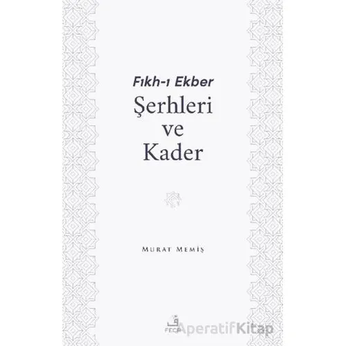 Fıkh-ı Ekber Şerhleri ve Kader - Murat Memiş - Fecr Yayınları