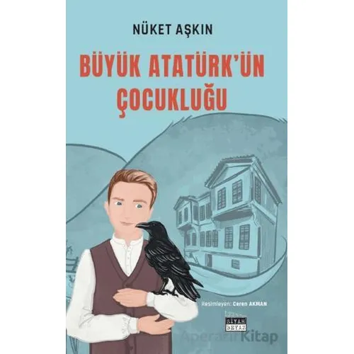 Büyük Atatürk’ün Çocukluğu - Nüket Aşkın - Siyah Beyaz Yayınları