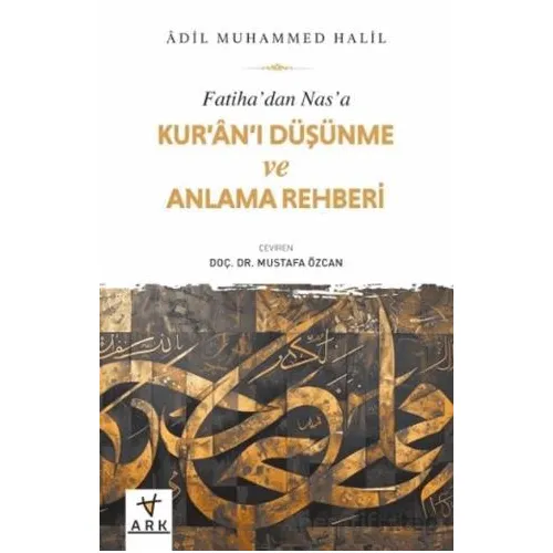 Fatiha’dan Nas’a Kur’an’ı Düşünme ve Anlama Rehberi - Adil Muhammed Halil - Ark Kitapları