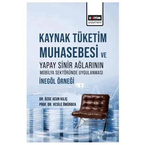 Kaynak Tüketim Muhasebesi Ve Yapay Sinir Ağlarının Mobilya Sektöründe Uygulanması: İnegöl Örneği