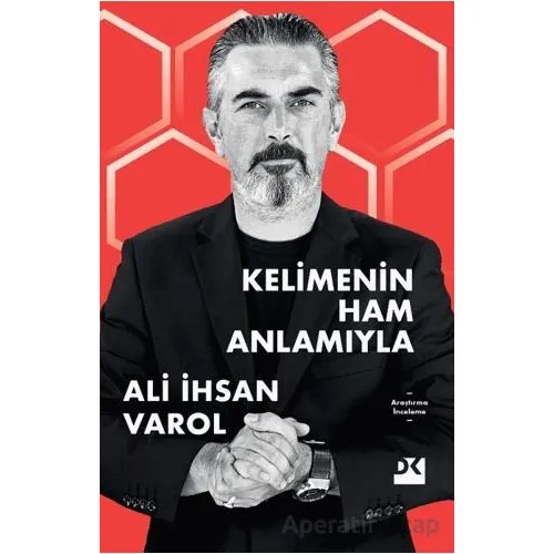 Kelimenin Ham Anlamıyla - Ali İhsan Varol - Doğan Kitap