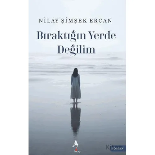 Bıraktığın Yerde Değilim - Nilay Şimşek Ercan - A7 Kitap