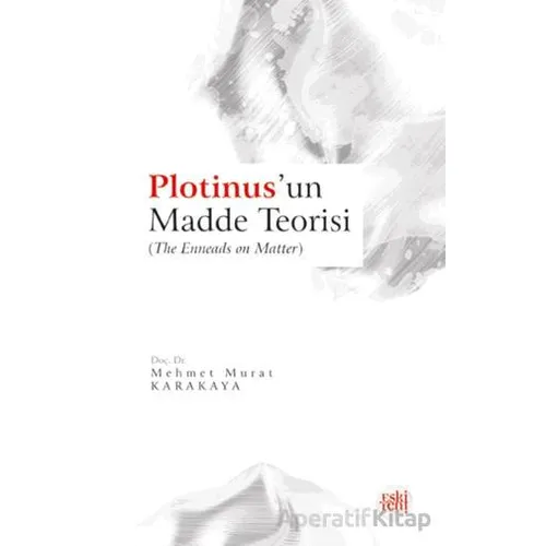 Plotinus’un Madde Teorisi - Mehmet Murat Karakaya - Eski Yeni Yayınları