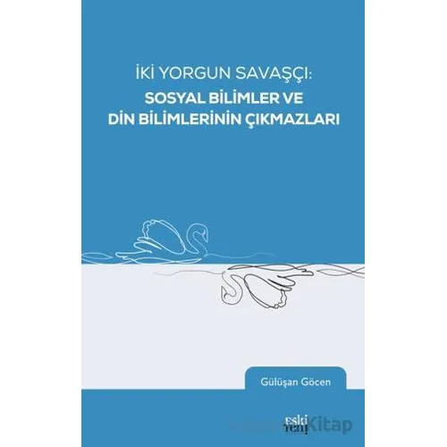 İki Yorgun Savaşçı: Sosyal Bilimler ve Din Bilimlerinin Çıkmazları