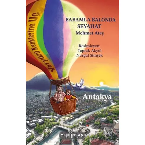 Babamla Balonda Seyahat: Antakya - Mehmet Ateş - Yeni İnsan Yayınevi