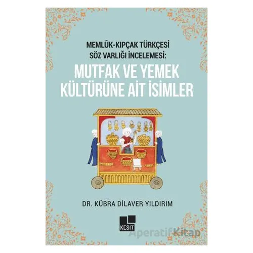 Memlük- Kıpçak Türkçesi Söz Varlığı İncelemesi: Mutfak ve Yemek Kültürüne Ait İsimler