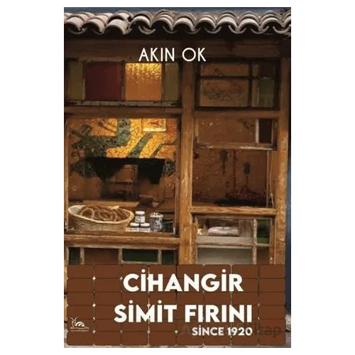 Cihangir Simit Fırını: Since 1920 - Akın Ok - Sarmal Kitabevi