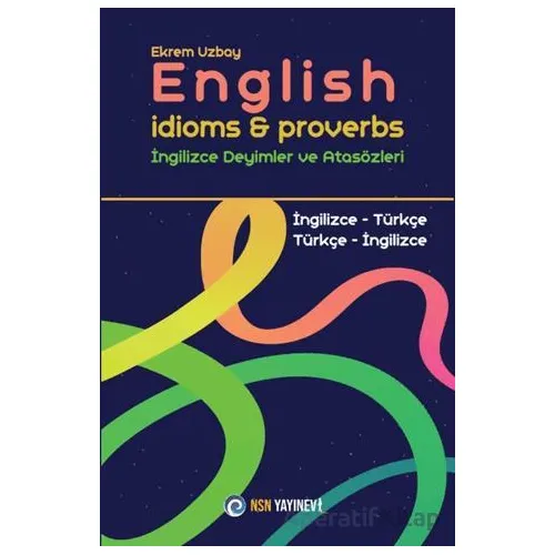 English Idioms and Proverbs - İngilizce Deyimler ve Atasözleri - Ekrem Uzbay - NSN Yayınevi