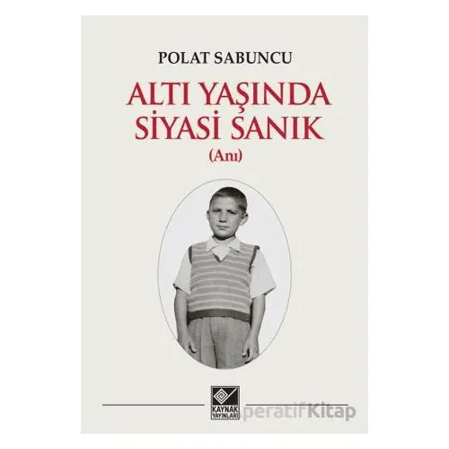 Altı Yaşında Siyasi Sanık - Polat Sabuncu - Kaynak Yayınları