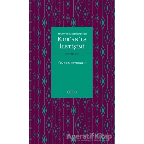 Bugünün Müslümanının Kur’an’la İletişimi - Ömer Müftüoğlu - Otto Yayınları