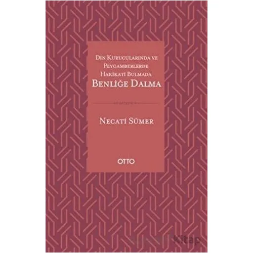 Din Kurucularında ve Peygamberlerde Hakikati Bulmada Benliğe Dalma - Necati Sümer - Otto Yayınları