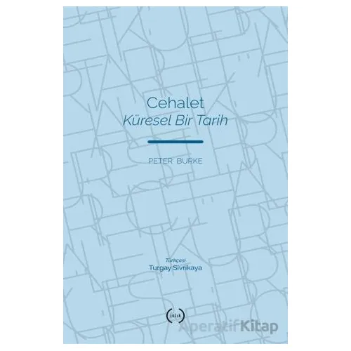 Cehalet Küresel Bir Tarih - Peter Burke - Islık Yayınları