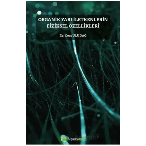 Organik Yarı İletkenlerin Fiziksel Özellikleri - Cem Uludağ - Hiperlink Yayınları