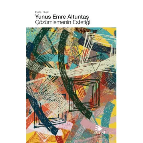 Çözümlemenin Estetiği - Yunus Emre Altuntaş - Ebabil Yayınları