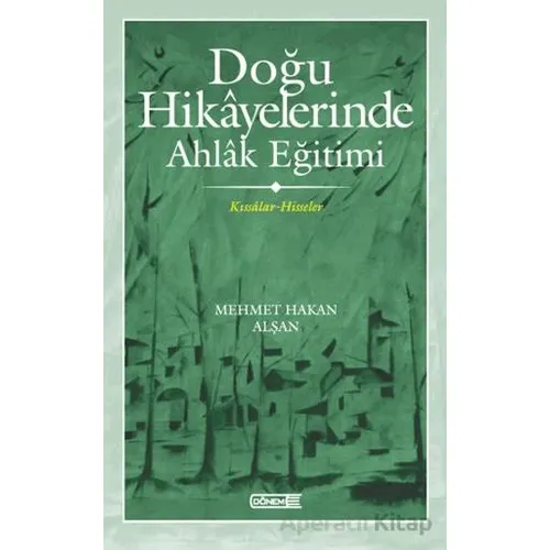 Doğu Hikayelerinde Ahlak Eğitimi - Mehmet Hakan Alşan - Dönem Yayıncılık