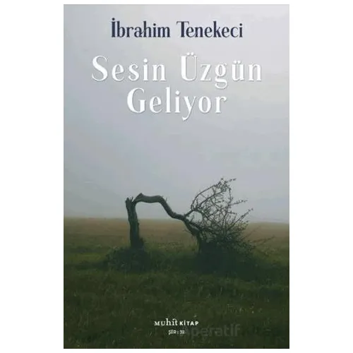 Sesin Üzgün Geliyor - İbrahim Tenekeci - Muhit Kitap