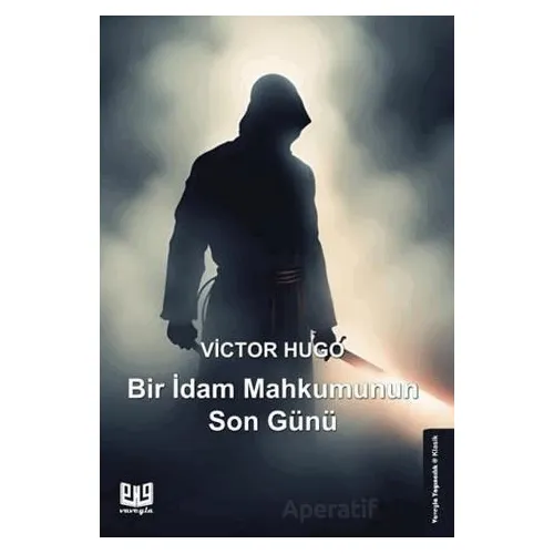 Bir İdam Mahkumunun Son Günü - Victor Hugo - Vaveyla Yayıncılık