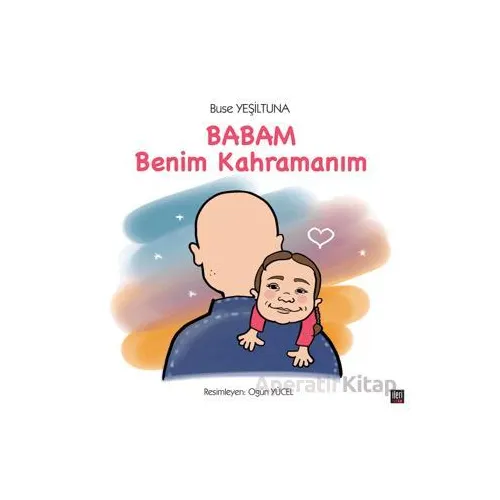 Babam Benim Kahramanım - Buse Yeşiltuna - İleri Yayınları