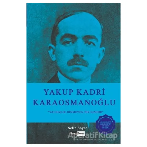 Yakup Kadri Karaosmanoğlu - Selin Soyer - Siyah Beyaz Yayınları