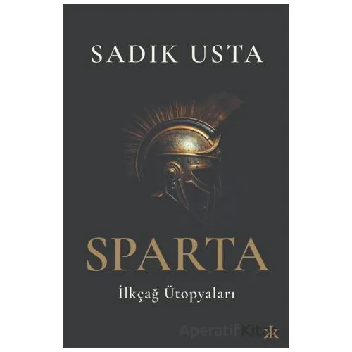 Sparta İlkçağ Ütopyaları - Sadık Usta - Kafka Kitap