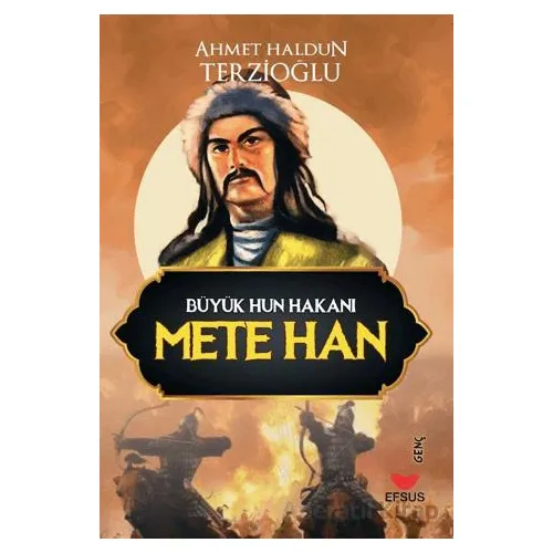 Büyük Hun Hakanı Mete Han - Ahmet Haldun Terzioğlu - Efsus Yayınları