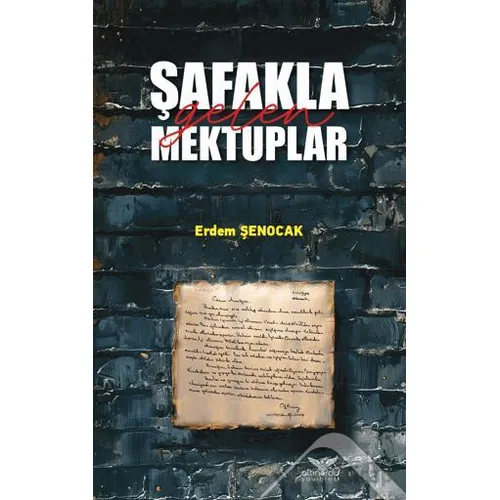 Şafakla Gelen Mektuplar - Erdem Şenocak - Altınordu Yayınları