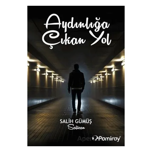 Aydınlığa Çıkan Yol - Salih Gümüş - Pamiray Yayınları