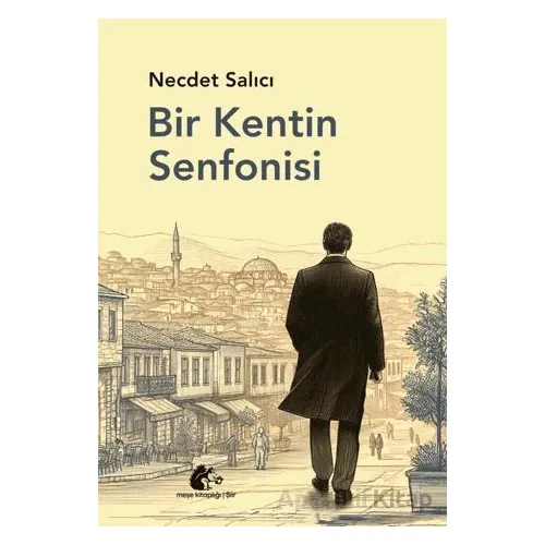 Bir Kentin Senfonisi - Necdet Salıcı - Meşe Kitaplığı