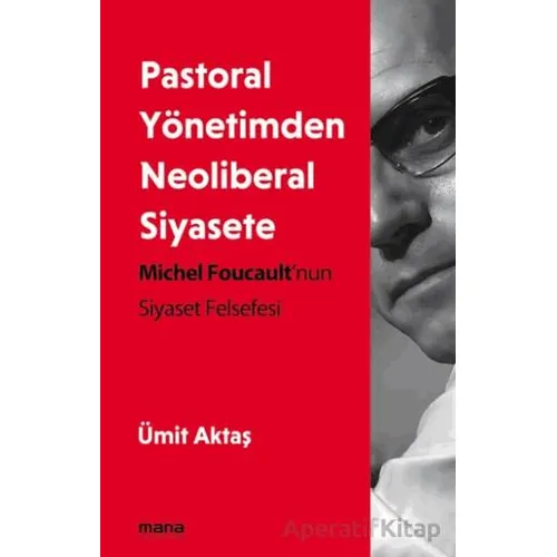 Pastoral Yönetimden Neoliberal Siyasete - Ümit Aktaş - Mana Yayınları