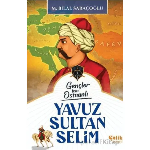 Gençler İçin Osmanlı - Yavuz Sultan Selim (Harp Tarihi) - M. Bilal Saraçoğlu - Çelik Yayınevi