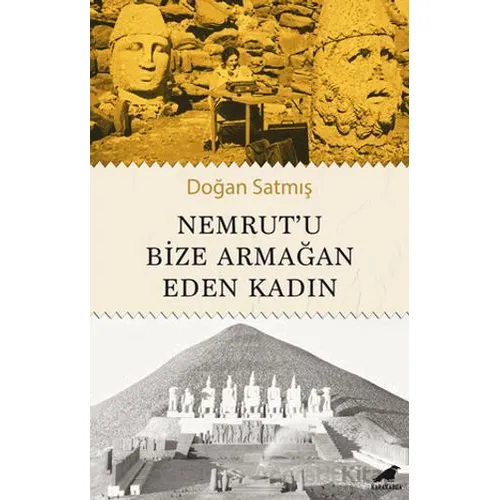 Nemrut’u Bize Armağan Eden Kadın - Doğan Satmış - Kara Karga Yayınları